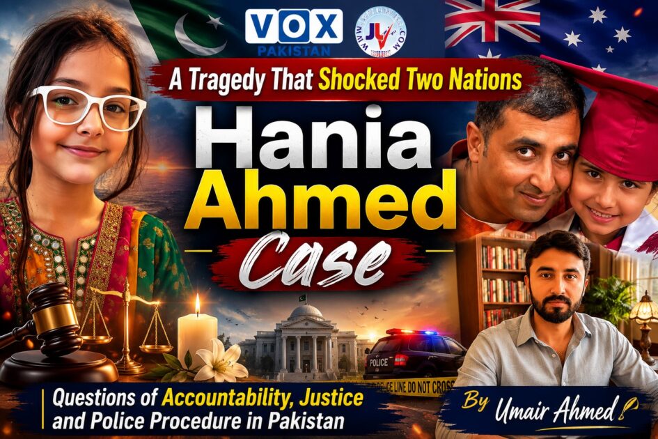 Hania Ahmed case in Chakwal, Pakistan, highlighting police accountability, investigation, and calls for transparency following the death of an Australian-Pakistani girl.
